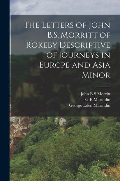 The Letters of John B.S. Morritt of Rokeby Descriptive of Journeys in Europe and Asia Minor - Morritt, John B. S.; Marindin, G. E.; Morritt, John Bacon Sawrey