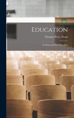 Education: Its Data and First Principles - Nunn, Thomas Percy