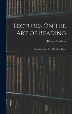 Lectures On the Art of Reading: Containing the Art of Reading Prose - Sheridan, Thomas