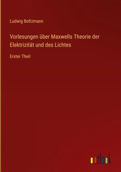 Vorlesungen über Maxwells Theorie der Elektrizität und des Lichtes