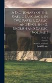 A Dictionary of the Gaelic Language, in two Parts. 1. Gaelic and English. - 2. English and Gaelic Volume 1; Series 2