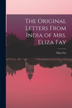 The Original Letters From India of Mrs. Eliza Fay - Fay, Eliza