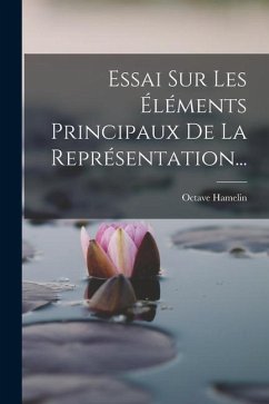 Essai Sur Les Éléments Principaux De La Représentation... - Hamelin, Octave