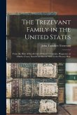 The Trezevant Family in the United States: From the Date of the Arrival of Daniel Trezevant, Huguenot, at Charles Town, South Carolina in 1685, to the The Trezevant Family in the United States: From the Date of the Arrival of Daniel Trezevant, Huguenot, at Charles Town, South Carolina in 1685, to the