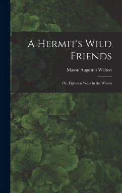 Cover A Hermit's Wild Friends; or, Eighteen Years in the Woods