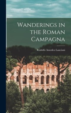 Wanderings in the Roman Campagna - Amedeo, Lanciani Rodolfo