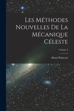Les méthodes nouvelles de la mécanique céleste; Volume 3 - Poincaré, Henri