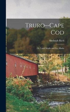 Truro--Cape Cod; or, Land Marks and sea Marks - Rich, Shebnah