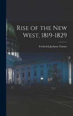 Rise of the New West, 1819-1829 - Turner, Frederick Jackson