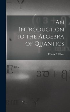 An Introduction to the Algebra of Quantics - Elliott, Edwin B.