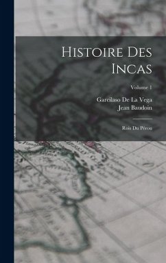 Histoire Des Incas - De La Vega, Garcilaso; Baudoin, Jean Histoire Des Incas - De La Vega, Garcilaso; Baudoin, Jean