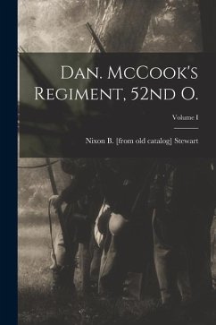 Dan. McCook's Regiment, 52nd O.; Volume I - Stewart, Nixon B.