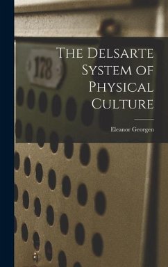 The Delsarte System of Physical Culture - Georgen, Eleanor