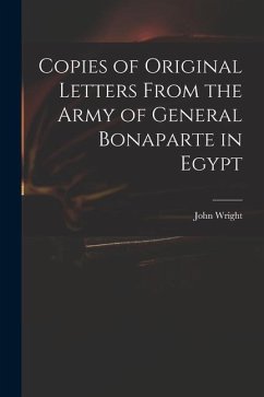 Copies of Original Letters From the Army of General Bonaparte in Egypt - Wright, John