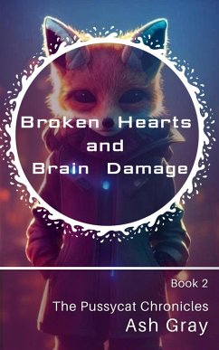 Broken Hearts and Brain Damage (The Pussycat Chronicles, #2) (eBook, ePUB) - Gray, Ash Broken Hearts and Brain Damage (The Pussycat Chronicles, #2) (eBook, ePUB) - Gray, Ash