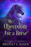 My Queendom for a Horse (The Russian Witch's Curse, #1) (eBook, ePUB) My Queendom for a Horse (The Russian Witch's Curse, #1) (eBook, ePUB)