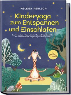 Kinderyoga zum Entspannen und Einschlafen: Das Mitmachbuch mit den schönsten Übungen & Yoga-Geschichten für mehr Achtsamkeit, Entspannung und besseren Schlaf - inkl. Audio-Dateien zum Download - Perlich, Milena