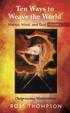 Ten Ways to Weave the World: Matter, Mind, and God, Volume 1 (eBook, ePUB)