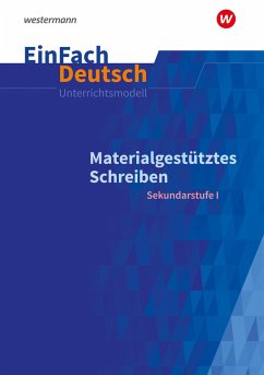 Materialgestütztes Schreiben. EinFach Deutsch Unterrichtsmodelle - Wölke, Alexandra;Scheffel, Lea