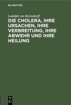 Cover Die Cholera, ihre Ursachen, ihre Verbreitung, ihre Abwehr und ihre Heilung (eBook, PDF)