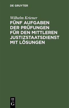 Fünf Aufgaben der Prüfungen für den mittleren Justizstaatsdienst mit Lösungen (eBook, PDF) - Kriener, Wilhelm