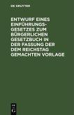 Entwurf eines Einführungsgesetzes zum Bürgerlichen Gesetzbuch in der Fassung der dem Reichstag gemachten Vorlage (eBook, PDF)