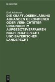 Die Kraftloserklärung abhanden gekommener oder vernichteter Urkunden im Aufgebotsverfahren nach Reichsrecht und bayerischem Landsrecht (eBook, PDF)