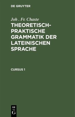 Cover Joh . Fr. Chaste: Theoretisch-praktische Grammatik der lateinischen Sprache. Cursus 1 (eBook, PDF)