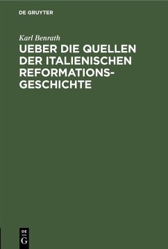 Ueber die Quellen der italienischen Reformationsgeschichte (eBook, PDF) - Benrath, Karl