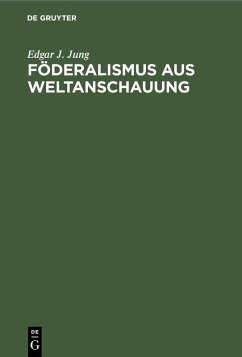 Föderalismus aus Weltanschauung (eBook, PDF) - Jung, Edgar J.