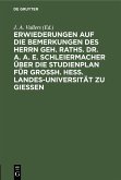 Erwiederungen auf die Bemerkungen des Herrn Geh. Raths. Dr. A. A. E. Schleiermacher über die Studienplan für Grossh. Hess. Landes-Universität zu Giessen (eBook, PDF)