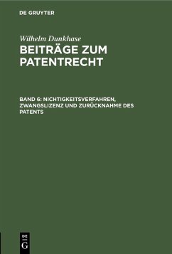 Nichtigkeitsverfahren, Zwangslizenz und Zurücknahme des Patents (eBook, PDF) - Dunkhase, Wilhelm