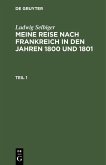 Ludwig Selbiger: Meine Reise nach Frankreich in den Jahren 1800 und 1801. Teil 1 (eBook, PDF)