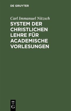 System der christlichen Lehre für academische Vorlesungen (eBook, PDF) - Nitzsch, Carl Immanuel