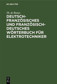 Deutsch-französisches und französisch-deutsches Wörterbuch für Elektrotechniker (eBook, PDF) - Beaux, Th. de