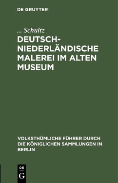 Deutsch-Niederländische Malerei im Alten Museum (eBook, PDF) - Schultz, . . .
