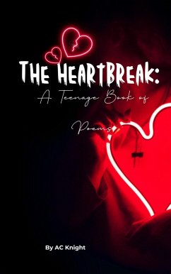 The Heartbreak: A Teenage Book of Poems (eBook, ePUB) - Knight, Ac