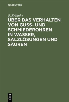 Über das Verhalten von Guß- und Schmiederohren in Wasser, Salzlösungen und Säuren (eBook, PDF) - Kröhnke, O.