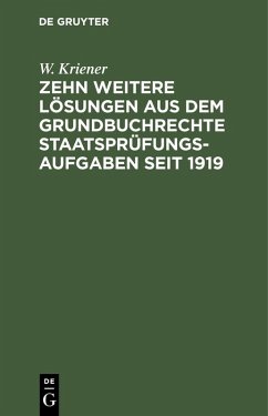 Zehn weitere Lösungen aus dem Grundbuchrechte Staatsprüfungs-Aufgaben seit 1919 (eBook, PDF) - Kriener, W.