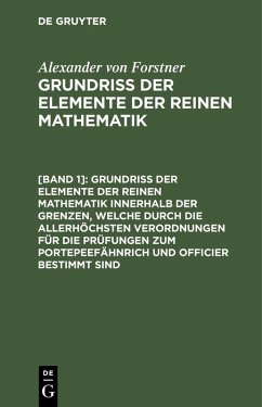 Cover Grundriss der Elemente der reinen Mathematik innerhalb der Grenzen, welche durch die allerhöchsten Verordnungen für die Prüfungen zum Portepeefähnrich und Officier bestimmt sind (eBook, PDF)