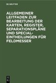Allgemeiner Leitfaden zur Bearbeitung der Karten, Register, Separationspläne und Special-Eintheilungen für Feldmesser (eBook, PDF)