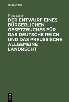 Der Entwurf eines bürgerlichen Gesetzbuches für das Deutsche Reich und das Preußische Allgemeine Landrecht (eBook, PDF) - Leske, Franz