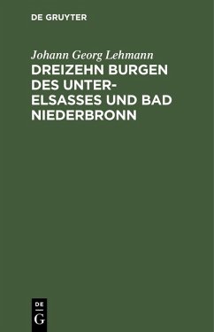 Dreizehn Burgen des Unter-Elsasses und Bad Niederbronn (eBook, PDF) - Lehmann, Johann Georg