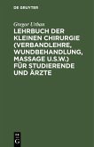 Lehrbuch der Kleinen Chirurgie (Verbandlehre, Wundbehandlung, Massage u.s.w.) für Studierende und Ärzte (eBook, PDF)