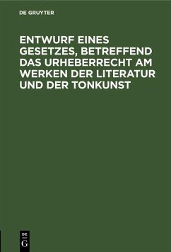 Entwurf eines Gesetzes, betreffend das Urheberrecht am Werken der Literatur und der Tonkunst (eBook, PDF)