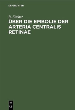 Über die Embolie der Arteria centralis retinae (eBook, PDF) - Fischer, R.