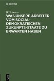 Was unsere Arbeiter vom socialdemokratischen Zukunfts-Staate zu erwarten haben (eBook, PDF)