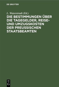 Cover Die Bestimmungen über die Tagegelder, Reise- und Umzugskosten der Preußischen Staatsbeamten (eBook, PDF)