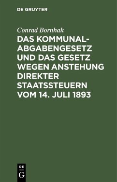 Das Kommunalabgabengesetz und das Gesetz wegen Anstehung direkter Staatssteuern vom 14. Juli 1893 (eBook, PDF) - Bornhak, Conrad
