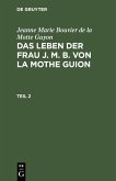 Jeanne Marie Bouvier de la Motte Guyon: Das Leben der Frau J. M. B. von la Mothe Guion. Teil 2 (eBook, PDF)
